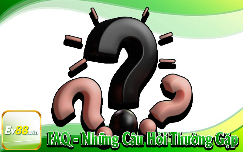 FAQ - Người chơi thường hay các câu hỏi khi tham gia nhà cái EV88