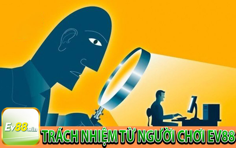 Trách nhiệm từ người chơi EV88