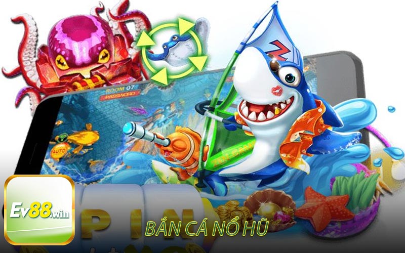 Bắn cá nổ hũ tại EV88