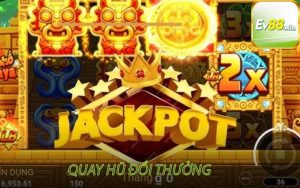 Quay hũ đổi thưởng tại EV88